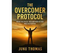 The Overcomer Protocol: Break the Cycles, Reclaim Your Victory, Walk in Purpose