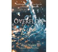 The Overflow Life: How God Heals, Fills, and Uses Your Life to Release Joy to the World