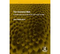 The Overland Mail: A postal historical study of the mail route to India (Routledge Revivals)