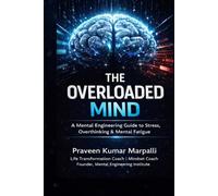 The Overloaded Mind: A Practical Guide to Stress Management, Overthinking & Mental Clarity