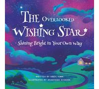 The Overlooked Wishing Star: Shining Bright in Your Own Way (Courage and Confidence for Kids)