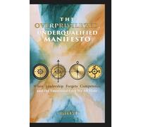 The Overprivileged, Underqualified Manifesto: When Leadership Forgets Competence and the Emotional Cost We All Hide