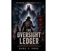 The Oversight Ledger | [Book 3]: A Dark LitRPG of Fractured Reality, Sovereign Reckoning, and the Cost of Control