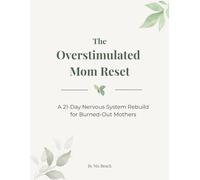 The Overstimulated Mom Reset: A 21-Day nervous System Rebuild for Burned Out Mothers