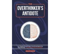 THE OVERTHINKER’S ANTIDOTE: Less Thought More Peace, How to Trust Life and Improve Your Mental Well Being - A Compassionate Path into Mental Quiet