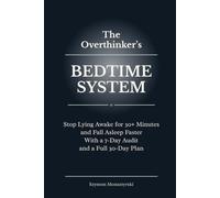 The Overthinker’s Bedtime System: Stop Lying Awake for 30+ Minutes and Fall Asleep Faster With a 7-Day Audit and a Full 30-Day Plan