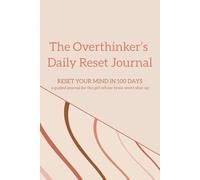 The Overthinker’s Daily Reset Journal: Simple Reflections to Quiet Spirals and Strengthen Emotional Balance
