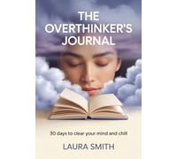 THE OVERTHINKER’S JOURNAL: 30 Days to Clear Your Mind and Chill