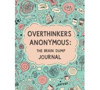THE OVERTHINKER’S JOURNAL: A Space to Unload Your Thoughts