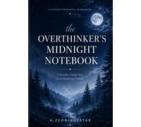 The Overthinker’s Midnight Notebook: A Gentle Guide for Overthinking Minds