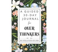 The Overthinker’s Reset: A 30-Day Guided Journal for Self-Reflection