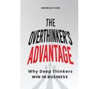 The Overthinker's Advantage: Why Deep Thinkers Win in Business (Anxiety Breakthrough)
