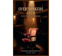 The Overthinkers Club: We Don't Graduate. We Get Better Seats : A Field Guide for People Who Think Too Much