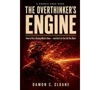 The Overthinker's Engine: How to Put a Racing Mind in Gear - and Aim It at the Life You Want (The Double Edge)