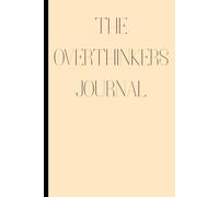 The overthinkers journal: A guided notebook to calm anxiety, organize your thoughts, and find mental clarity.