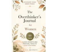 The Overthinker's Journal for Women: Quiet Your Racing Mind in 60 Days - Guided Prompts, Practical Tools and Daily Check-Ins for Women Over 40