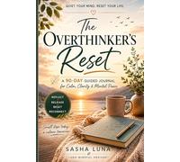 The Overthinker's Reset: A 90-Day Guided Journal for Calm, Clarity & Mental Peace