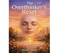 The Overthinker's Reset (Clarity for Modern Life): Break free from mental clutter with daily tools that boost focus, nurture positive emotions, and encourage mutual support.
