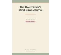 The Overthinker's Wind-Down Journal: A 90-Night Bedtime Brain Dump & Worry-Parking Routine for a Racing Mind
