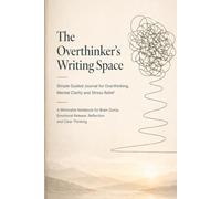The Overthinker's Writing Space: A Minimalist Notebook for Brain Dump, Emotional Release, Reflection and Clear Thinking