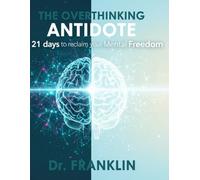 The Overthinking Antidote: 21 Days to Reclaim Your Mental Freedom