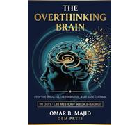 The Overthinking Brain: A 90-Day Workbook to Stop the Spiral, Clear Your Mind and Take Back Control