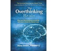 The Overthinking Brain: Understanding the Mind That Was Built to Protect You: 3 (The Survival Brain Series)
