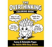 THE OVERTHINKING COLORING BOOK: Funny & Relatable Coloring Pages for Adults with Busy Brains, Anxiety Humor & Stress Relief (OVERTHINKING - A Stress-Relief Coloring Book Series for Women)