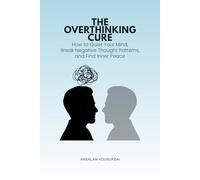 The Overthinking Cure: How to Quiet Your Mind, Break Negative Thought Patterns, and Find Inner Peace (Clarity & Purpose Series)