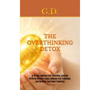 THE OVERTHINKING DETOX: A 30 Day Spiritual Self Coaching Journey to Break Anxiety Loops, Release Self Sabotage, and Reclaim Your Inner Authority