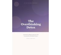 The Overthinking Detox: A 50-Day Guided Program to Quiet Your Mind and Take Back Control