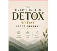 The Overthinking Detox Journal: A 90-Day Guided Reset for Calm, Clarity & Focus
