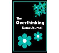 The Overthinking Detox journal: Daily morning & night prompts to Clear your Mind, release Anxiety & Reset your Thoughts