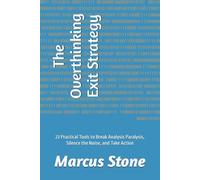 The Overthinking Exit Strategy: 23 Practical Tools to Break Analysis Paralysis, Silence the Noise, and Take Action