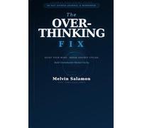 The Overthinking Fix: A 90-Day Guided Journal & Workbook to Quiet Your Mind, Break Anxiety Cycles & Build Unshakeable Mental Clarity