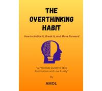 The Overthinking Habit: How to Notice It, Break It, and Move Forward