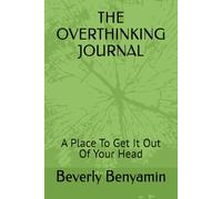 THE OVERTHINKING JOURNAL: A Place To Get It Out Of Your Head