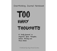 The Overthinking Journal NoteBook: TOO MANY THOUGHTS ? A Guided notebook to Calm Your Mind, Manage overthinking & Find Clarity | size - 6 x 9 (inches) | 120 pages |