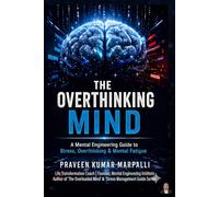 THE OVERTHINKING MIND: A Mental Engineering Guide to Stress, Overthinking & Mental Fatigue (The Stress Management Guide Series)