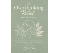 The Overthinking Relief Journal for Women: 90 Days of Guided Prompts, Brain Dumps, and CBT Exercises to Declutter Your Mind and Find Peace (The Mental Health Reset Series)