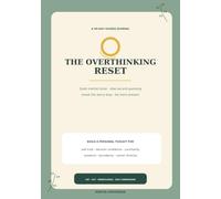 The Overthinking Reset: A 90-Day Guided Journal to Quiet Mental Noise, Stop Second-Guessing Yourself, Break the Worry Loop & Be More Present