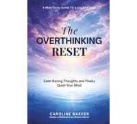 The Overthinking Reset: Calm Racing Thoughts and Finally Quiet Your Mind