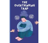 The Overthinking Trap: Break Free from Constant Overthinking, Make Better Decisions, and Follow a Proven System for Clear Thinking