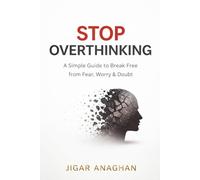 The Overthinking Trap: How to Stop Thinking Too Much and Start Living Clearly