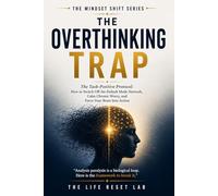 The Overthinking Trap: The Task-Positive Protocol: How to Switch Off the Default Mode Network, Calm Chronic Worry, and Force Your Brain Into Action (The Mindset Shift Series)