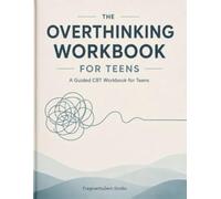 THE OVERTHINKING WORKBOOK FOR TEENS (THE PSYCHOLOGY WORKBOOK SERIES)