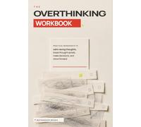 The Overthinking Workbook: Practical Worksheets to Calm Racing Thoughts, Break Thought Spirals, Make Decisions, and Move Forward (The Everyday Reset Series)