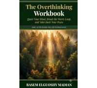 The Overthinking Workbook: Quiet Your Mind, Break the Worry Loop, and Take Back Your Peace (The Reclaim Your Life Workbook Series)