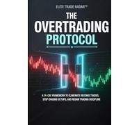 The Overtrading Protocol: A 14-Day Framework to Eliminate Revenge Trades, Stop Chasing Setups, and Regain Trading Discipline (The Trader’s Execution Codex)