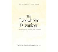 The Overwhelm Organizer: Turn scattered tasks into clear next steps and start without pressure - Clear the Noise Guided Journal